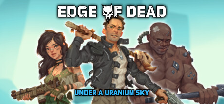 死亡边缘:铀空天下 v1.0.1.4(Edge Of Dead: Under A Uranium Sky)免安装中文版
