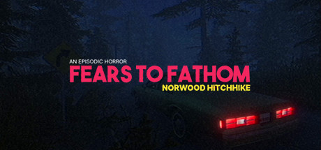 溯源之惧:诺伍德便车 v1.0(Fears to Fathom – Norwood Hitchhike)免安装中文版