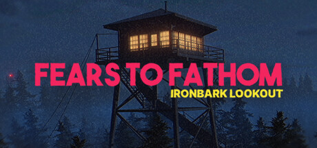 溯源之惧:铁皮前哨(Fears to Fathom – Ironbark Lookout)免安装中文版