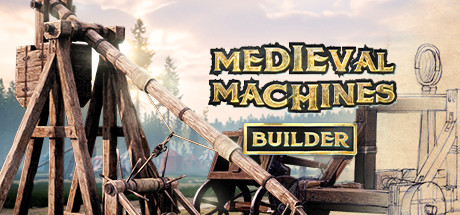 中世纪机器制造者 v1.0.0(Medieval Machines Builder)免安装中文版